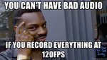 you-cant-have-bad-audio-if-you-record-everything-at-120fps.jpg